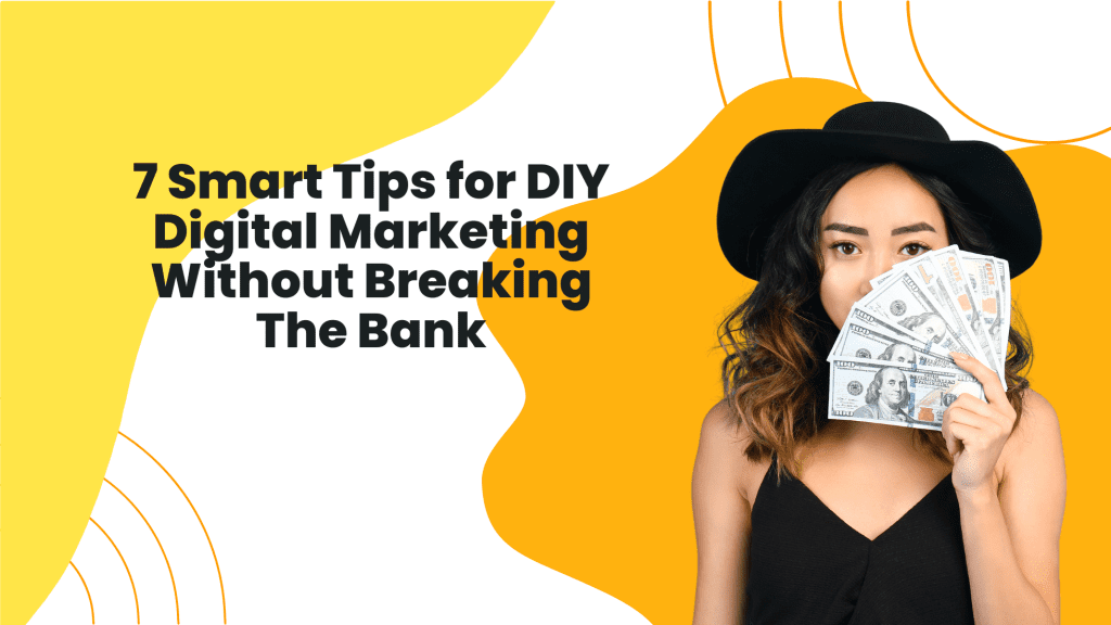 7 smart tips for diy marketing without breaking the bank