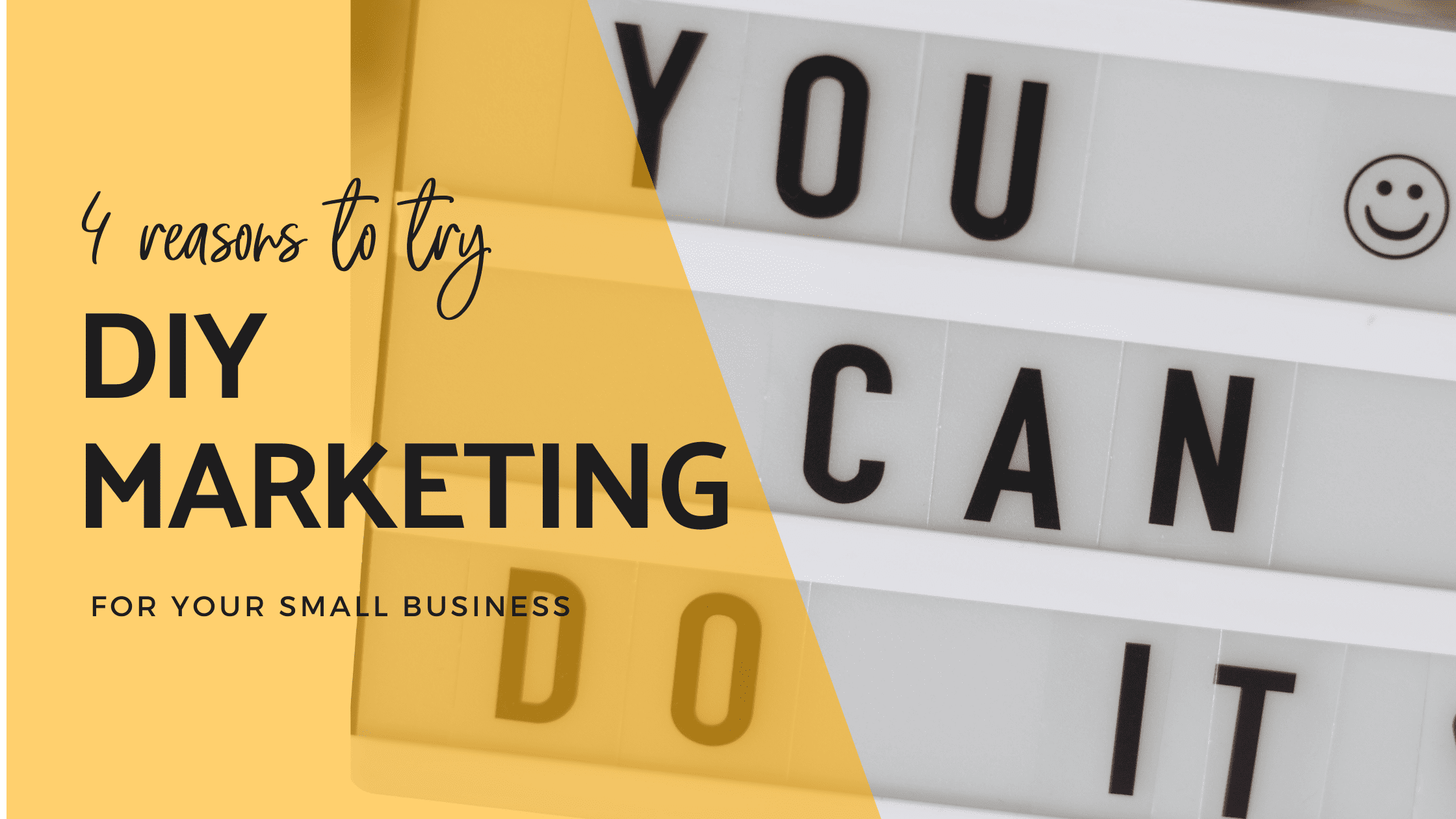 4 Reasons You Should Try DIY Marketing for Small Business
