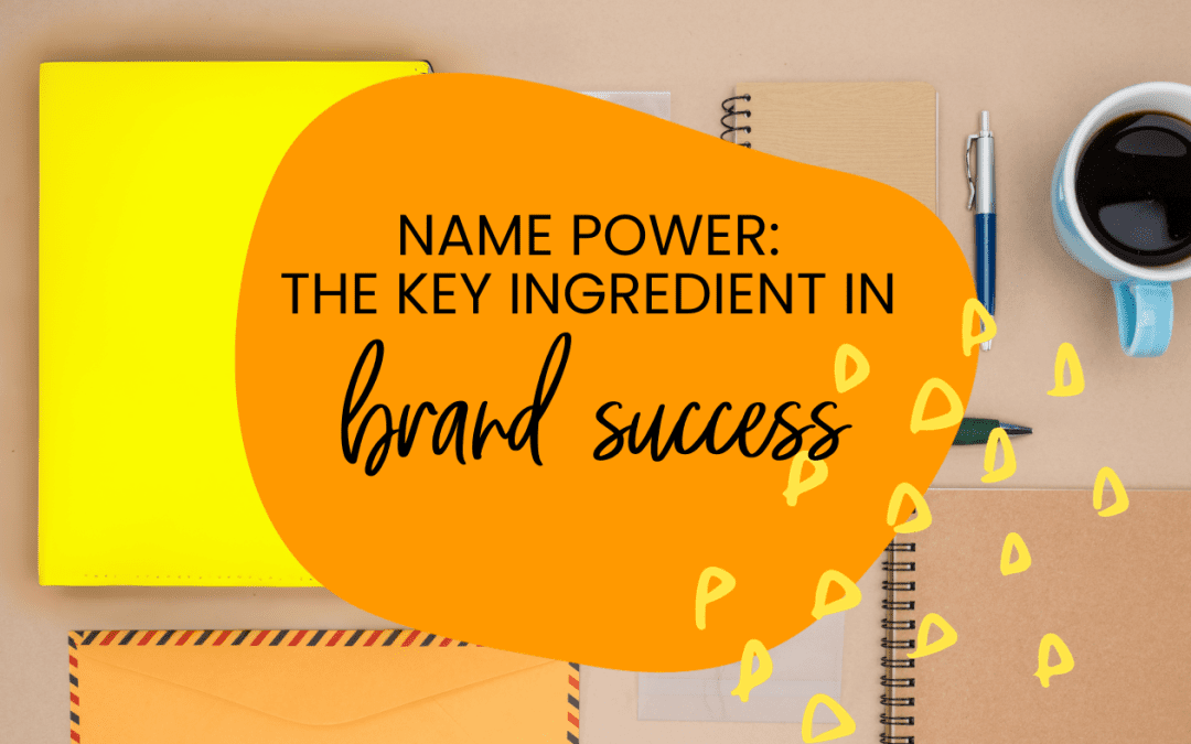 Name Power: The Key Ingredient in Brand Success